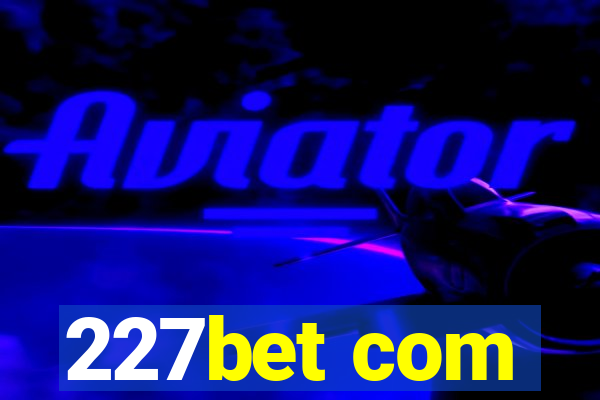 227bet com